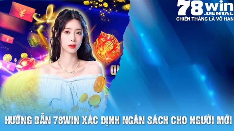 Hướng dẫn 78Win cách chơi xác định ngân sách cho người mới bắt đầu