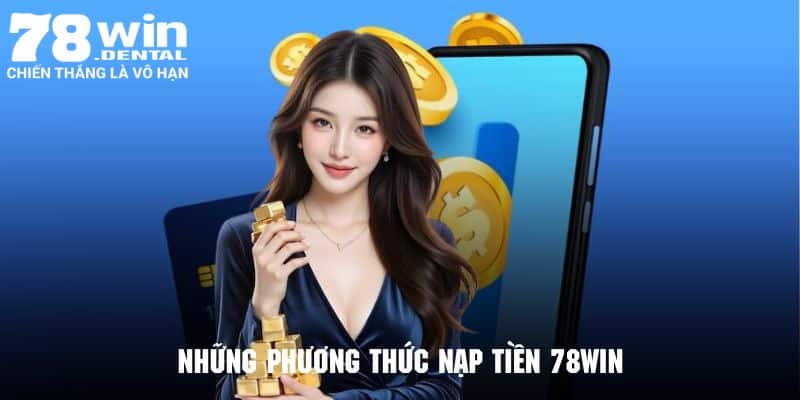 Nạp Tiền 78Win Cấp Nguồn Vốn Hiệu Quả Và Nhanh Chóng 4 Những cách nạp tiền 78Win vào ví game phổ biến và tiện lợi
